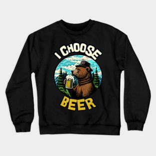 I Choose Bear I Choose Beer Crewneck Sweatshirt